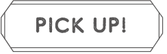 PICK UP!